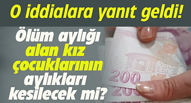 Ölüm aylığı alan kız çocuklarının aylıkları kesilecek mi? Yanıt geldi