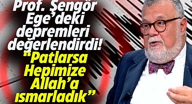 Prof. Dr. Şengör'den Ege Denizi'ndeki depremlerle ilgili açıklama! Yanardağ patlarsa hepimize Allah'a ısmarladık