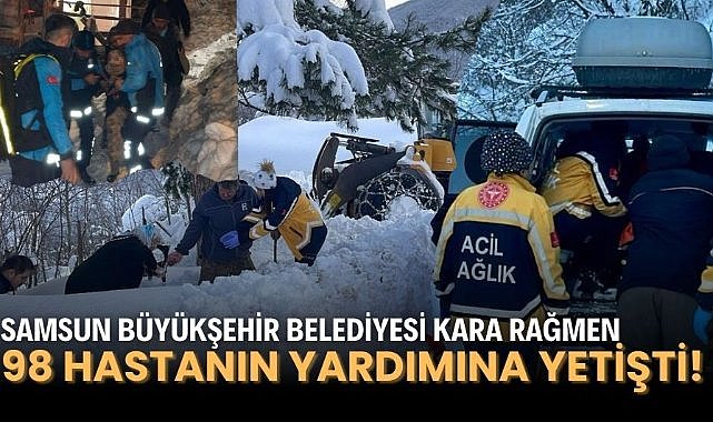 Samsun Büyükşehir Belediyesi kara rağmen 98 hastanın yardımına yetişti!
