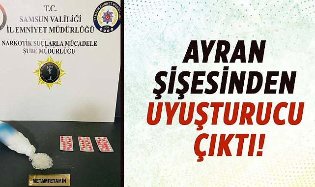 Samsun’da ayran şişesinden uyuşturucu çıktı!