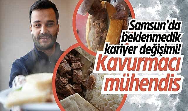 Samsun’da beklenmedik kariyer değişimi! Kavurmacı mühendis