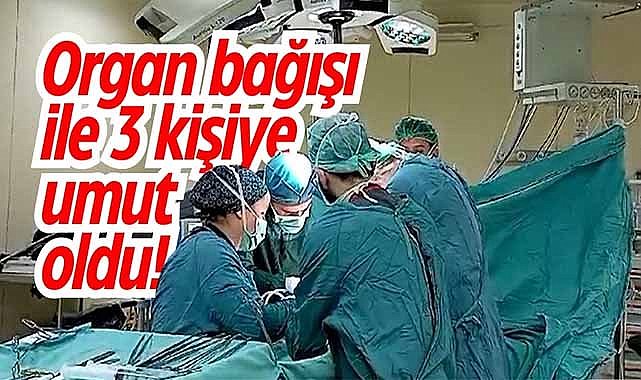 Samsun’da beyin ölümü yaşayan kişinin organları 3 kişiye nakledilecek
