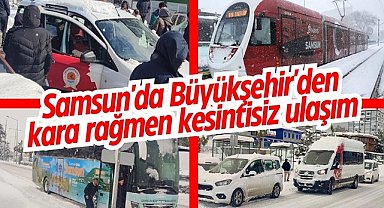 Samsun'da Büyükşehir'den kara rağmen kesintisiz ulaşım