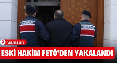 Samsun'da eski hakim FETÖ'den yakalandı