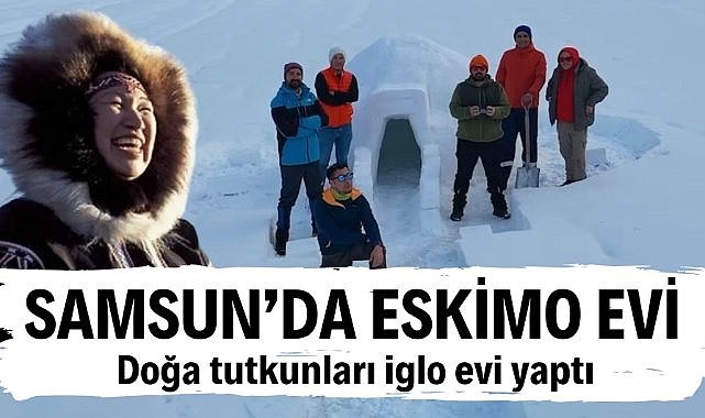Samsun'da Eskimoların iglo evini yaptılar