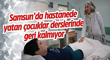 Samsun’da hastanede yatan çocuklar derslerinde geri kalmıyor