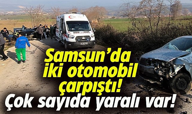 Samsun'da iki otomobil çarpıştı! Çok sayıda yaralı var