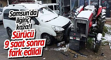 Samsun'da ilginç kaza! Sürücü 9 saat sonra fark edildi
