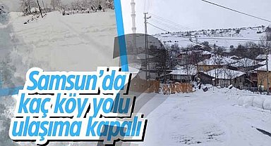 Samsun’da kaç köy yolu ulaşıma kapalı?