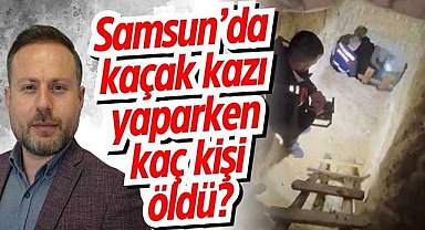 Samsun'da kaçak kazı yaparken kaç kişi öldü?
