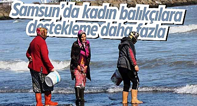 Samsun'da kadın balıkçılara destekleme daha fazla