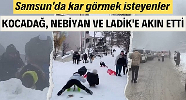 Samsun'da kar görmek isteyenler Kocadağ, Nebiyan ve Ladik'e akın etti