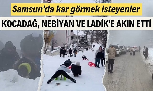 Samsun'da kar görmek isteyenler Kocadağ, Nebiyan ve Ladik'e akın etti