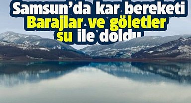 Samsun'da kar yağışı içme suyu sağlayan barajların seviyesini arttırdı