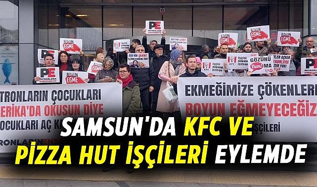 Samsun'da KFC ve Pizza Hut işçileri eylemde