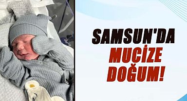 Samsun'da mucize doğum!