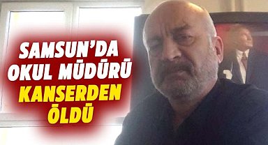 Samsun'da okul müdürü Kerim Kara kanserden öldü