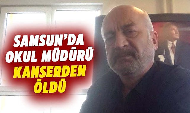 Samsun'da okul müdürü Kerim Kara kanserden öldü