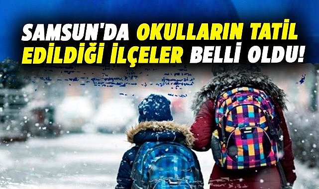 Samsun'da okulların tatil edildiği ilçeler belli oldu! 12 Şubat Çarşamba kar tatili olan yerler