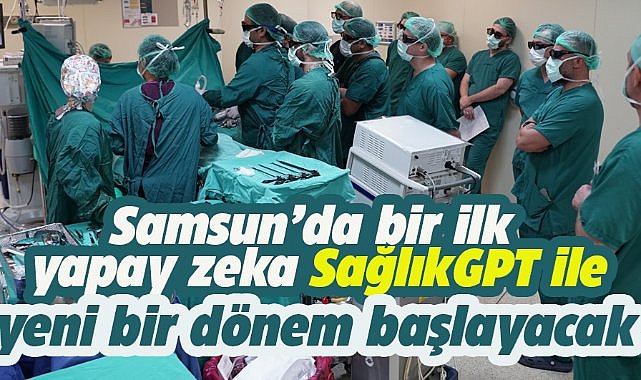 Samsun'da sağlıkta yapay zeka destekli ilk büyük dil modeli için çalışma başlatıldı