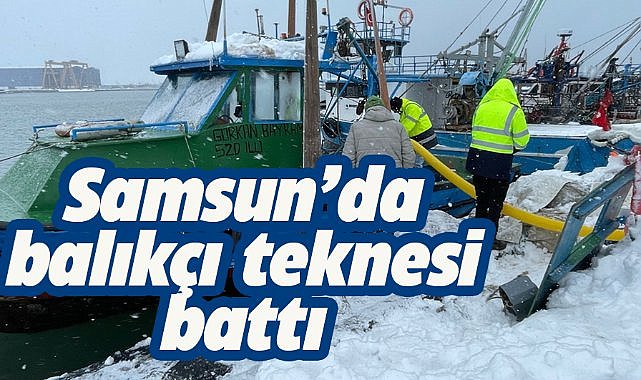 Samsun’da şiddetli rüzgâr nedeniyle balıkçı teknesi battı
