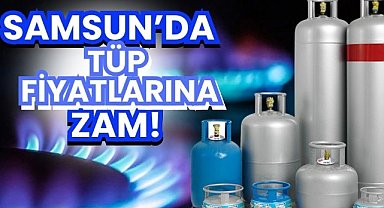 Samsun’da tüp fiyatlarına zam!