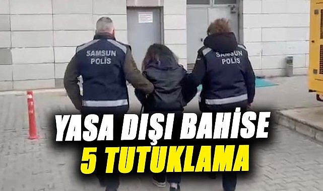 Samsun'da yasa dışı bahise 5 tutuklama