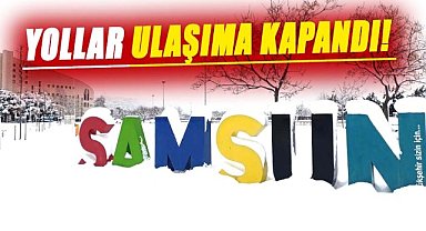 Samsun'da yollar ulaşıma kapandı! Ekipler sahada