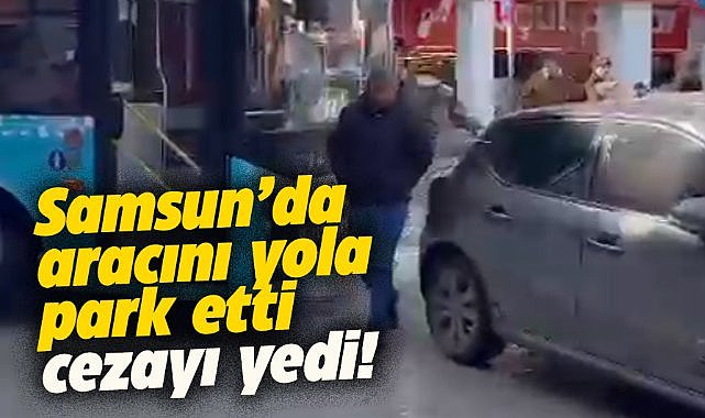 Samsun'da yolun ortasına aracını bırakan sürücüye 993 TL idari para cezası
