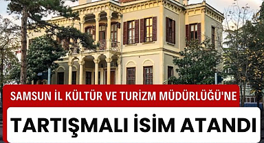 Samsun İl Kültür ve Turizm Müdürlüğü görevine atanan yeni müdür belli oldu!
