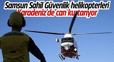 Samsun Sahil Güvenlik helikopterleri Karadeniz'de can kurtarıyor