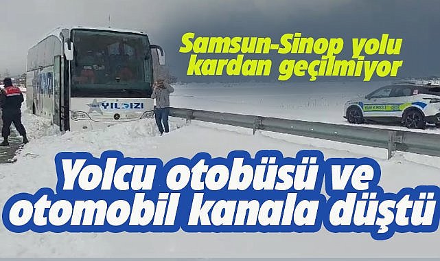 Samsun- Sinop yolunda kar çilesi! Otobüs ve otomobil kanala düştü
