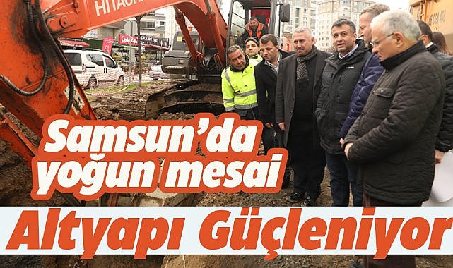 Samsun'un altyapısı güçleniyor