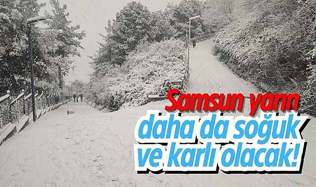 Samsun yarın (21 Şubat Cuma) daha da soğuk olacak! Kar yağışı etkisini artıracak
