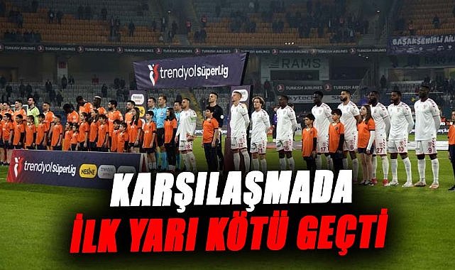 Samsunspor- Başakşehir karşılaşmasında ilk yarı sona erdi