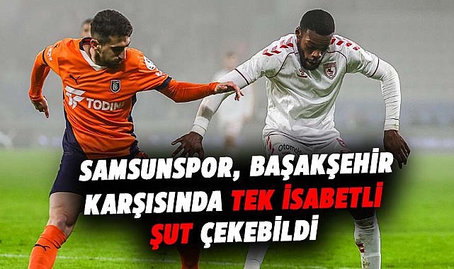 Samsunspor, Başakşehir karşısında tek isabetli şut çekebildi 