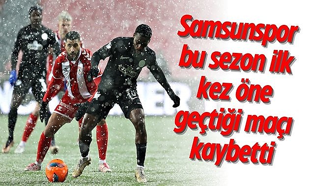 Samsunspor bu sezon ilk kez öne geçtiği maçı kaybetti