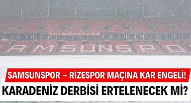 Samsunspor - Çaykur Rizespor maçı kar yağışı nedeniyle ertelenecek mi?