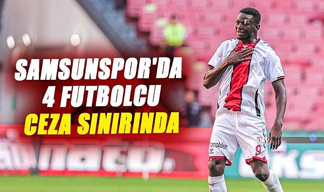 Samsunspor'da 4 futbolcu ceza sınırında