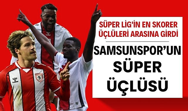 Samsunspor'da Marius, Holse ve Ntcham üçlüsü Süper Lig'in en skorer üçlüleri arasına girdi