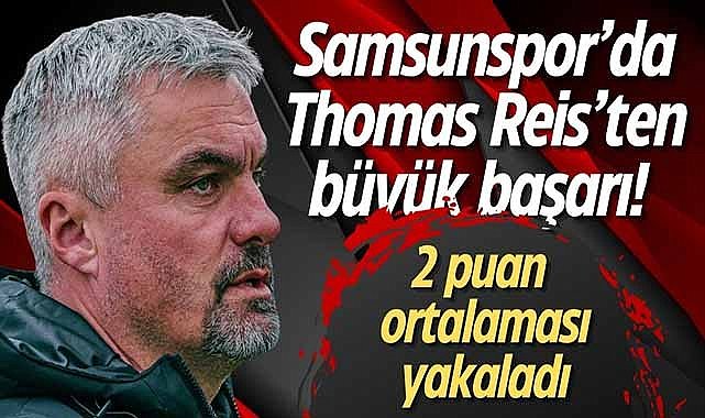 Samsunspor'da Thomas Reis'ten büyük başarı! 2 puan ortalaması yakaladı