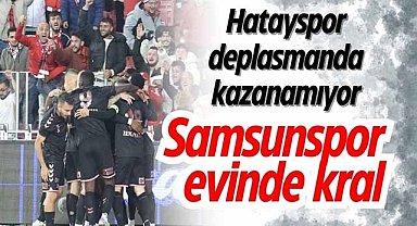 Samsunspor evinde kral! Hatayspor deplasmanda kazanamıyor