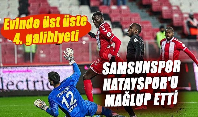 Samsunspor Hatayspor'u mağlup etti