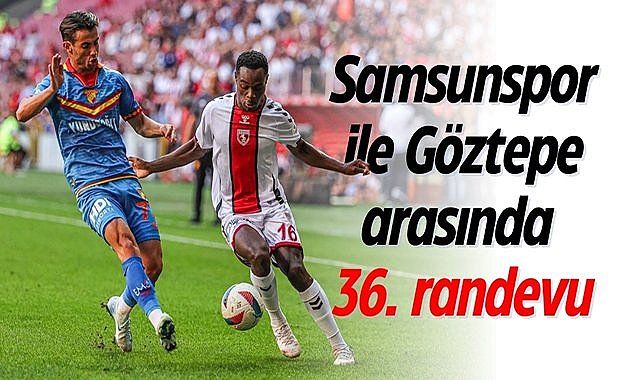 Samsunspor ile Göztepe arasında 36. randevu