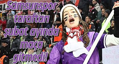 Samsunspor taraftarı şubat ayında maça gitmedi!