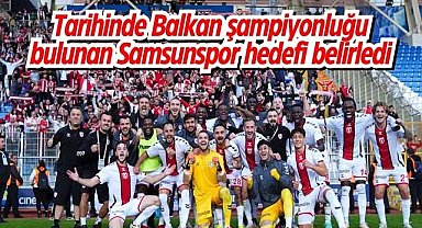Samsunspor tarihinde ilk kez Avrupa Ligi'ne katılmayı hedefliyor