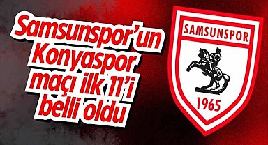 Samsunspor'un Konyaspor maçı ilk 11'i belli oldu