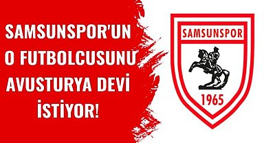 Samsunspor'un o futbolcusunu Avusturya devi istiyor!
