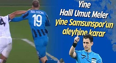 Samsunspor'un penaltısını vermeyen Halil Umut Meler Avrupa'da aynı pozisyona penaltı vermiş!