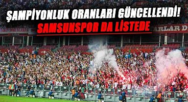 Süper Lig'de şampiyonluk oranları güncellendi! Samsunspor da listede